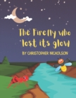 Image for The Firefly Who Lost Its Glow : A children&#39;s story on acceptance and being yourself.