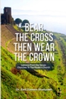 Image for Bear the Cross, Then Wear the Crown