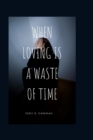 Image for When loving Is A Waste Of Time