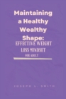 Image for Maintaining a Healthy Wealthy Shape : : Effective Weight Loss Mindset for adult