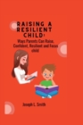 Image for Raising a Resilient child : Ways Parents Can Raise, Confident, Resilient and Focus child