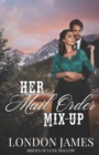 Image for Her Mail Order Mix-Up : A Sweet Historical Mail Order Bride Romance