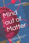 Image for Mind out of Matter : Exploring human perception and the &#39;hard problem&#39; of consciousness