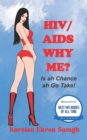 Image for HIV/AIDS Why Me? Is ah chance ah go take