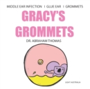 Image for Gracy&#39;s Grommets : A children&#39;s book on MIDDLE EAR INFECTION, GLUE EAR &amp; GROMMETS