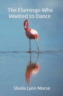 Image for The Flamingo Who Wanted to Dance
