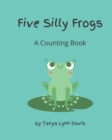 Image for Five Silly Frogs : A Counting Book for Toddlers