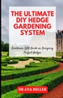 Image for The Ultimate DIY Hedge Gardening System : Gardeners DIY Guide on Designing Perfect Hedges