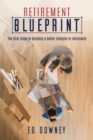 Image for Retirement Blueprint : The First Steps to Building a Better Lifestyle in Retirement