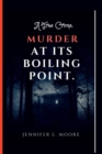 Image for Murder at Its Boiling Point : A True Crime
