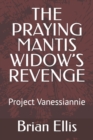 Image for The Praying Mantis Widow&#39;s Revenge : Project Vanessiannie