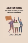Image for Abortion funds : The story of Olivia Julianna abortion fund raiser