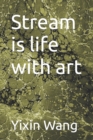 Image for Stream is life with art