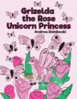 Image for Grizelda the Rose Unicorn Princess