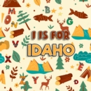 Image for I is For Idaho