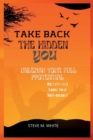 Image for Take Back The Hidden You : Reclaim and boost your self-esteem, Unleash your full potential