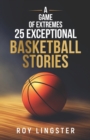 Image for A Game of Extremes : 25 Exceptional Basketball Stories: About What Happens On and Off the Court
