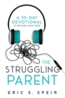 Image for The Struggling Parent : A 30-Day Devotional To Restore Your Hope