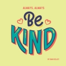 Image for Always, Always Be Kind