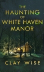 Image for The Haunting of White Haven Manor