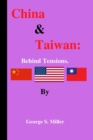 Image for China &amp; Taiwan : Behind tensions by George S. Miller