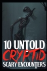 Image for 10 UNTOLD SCARY Cryptid Encounters : True Horror Stories