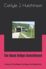 Image for The Black Bridge Commitment : A story of Caribbean Intrigue and Migration