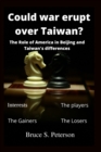 Image for Could war erupt over Taiwan : The role of America in Beijing and Taiwan&#39;s differences