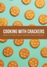 Image for Cooking with Crackers : Discover Using Crackers with these Delicious Recipes (2nd Edition)