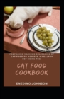 Image for Preparing Various Delicacies Of Cat Food To Achieve A Healthy Pet Using The Cat Food Cookbook