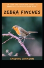 Image for An Easy And Complete Guide In Breeding An Interactive Bird - Zebra Finches