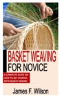 Image for Basket Weaving for Novice : A Complete Guide On How To Get Started With Basket Making