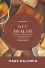 Image for Gut Health : The astounding approach to dealing with your stomach and recuperating it.