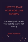 Image for How to Make Your Kids Love Reading.