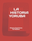 Image for La Historia Yoruba : Historia Espiritismo Ifa Patakies
