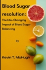 Image for Blood sugar resolution : The Life-Changing Impact of Blood Sugar Balancing