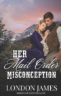 Image for Her Mail Order Misconception : A Sweet Western Historical Mail Order Bride Romance