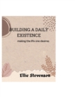 Image for Building a daily existence : making the life one desires