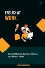 Image for English At Work : Business Phrases, Idioms, and Phrasal Verbs