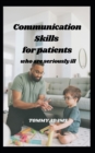 Image for Communication Skills : for patients who are seriously ill