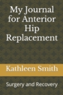 Image for My Journal for Anterior Hip Replacement
