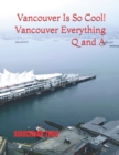 Image for Vancouver Is So Cool! Vancouver Everything Q and A