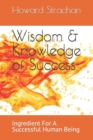 Image for Wisdom &amp; Knowledge of Success : Ingredient For A Successful Human Being