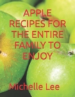 Image for Apple Recipes for the Entire Family to Enjoy