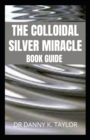 Image for The Colloidal Silver Miracle