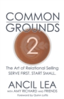 Image for Common Grounds 2 : The Art of Relational Selling - Serve others. Start Small.