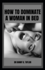 Image for How to Dominate a Woman in Bed