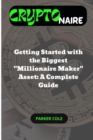 Image for Cryptonaire : Getting Started with the Biggest Millionaire Maker Asset: A Complete Guide