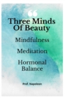 Image for Three Minds of Beauty : Mindfulness, Meditation and Hormonal Balance