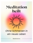 Image for Meditation heilt : Ohne Schmerzen in ein neues Leben